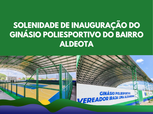 PREFEITURA DE TAUÁ INAUGURA GINÁSIO POLIESPORTIVO DO BAIRRO ALDEOTA