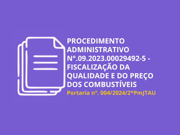 A PREFEITURA DE TAUÁ DIVULGA O PROCEDIMENTO ADMINISTRATIVO SOBRE FISCALIZAÇÃO A QUALIDADE E O PREÇO DOS COMBUSTÍVEIS